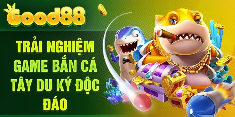 Trải nghiệm game bắn cá Tây Du Ký độc đáo