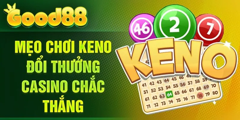 Mẹo chơi Keno đổi thưởng Casino chắc thắng