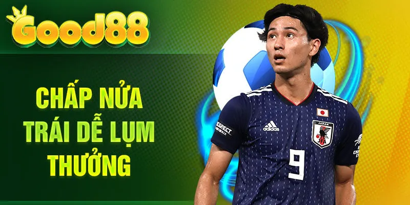 Chấp nửa trái dễ lụm thưởng
