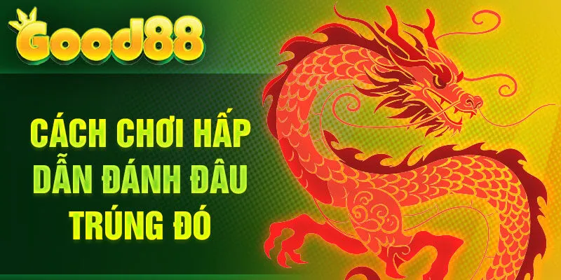 Cách chơi hấp dẫn đánh đâu trúng đó