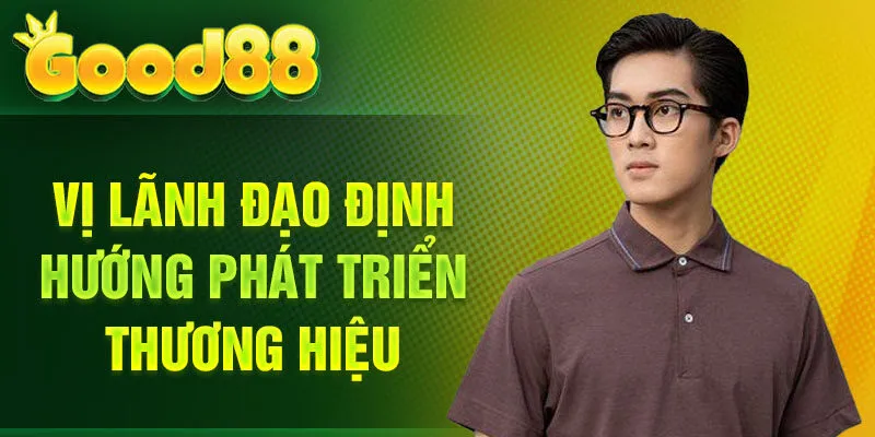 Vị lãnh đạo định hướng phát triển thương hiệu