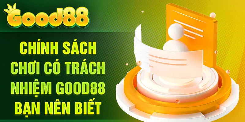 Chính sách chơi có trách nhiệm Good88 bạn nên biết