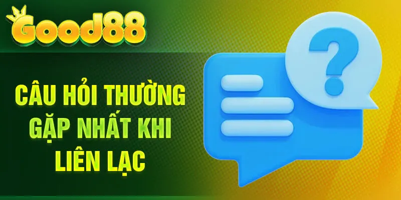 Câu hỏi thường gặp nhất khi liên lạc
