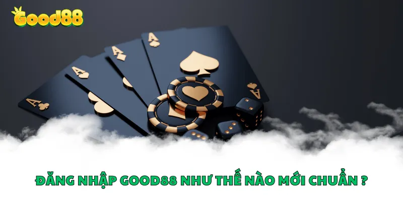 Đăng nhập Good88 như thế nào mới chuẩn ?